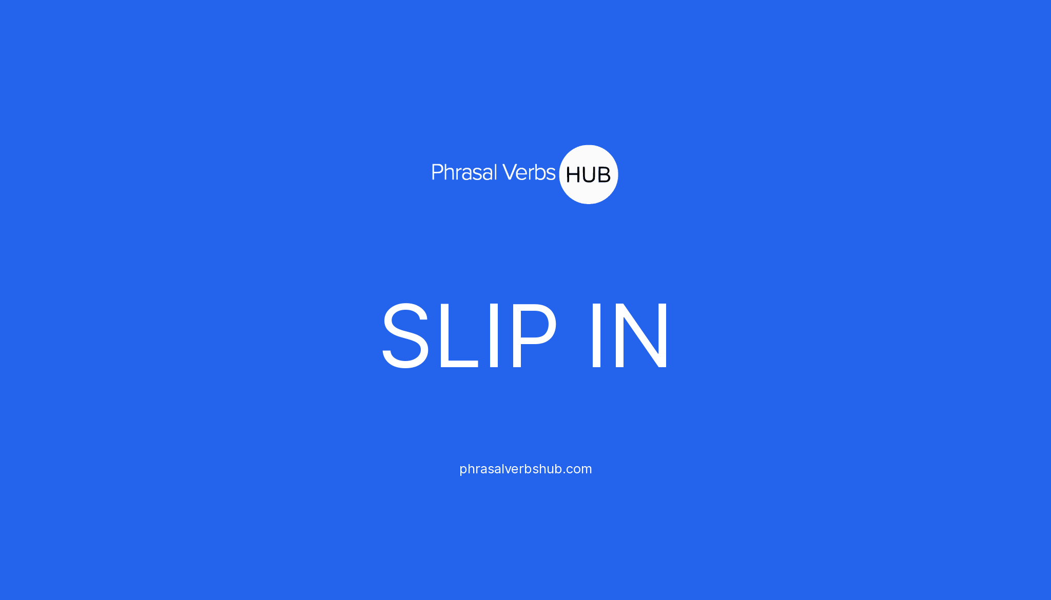 SLIP IN Phrasal Verb Meaning & Examples